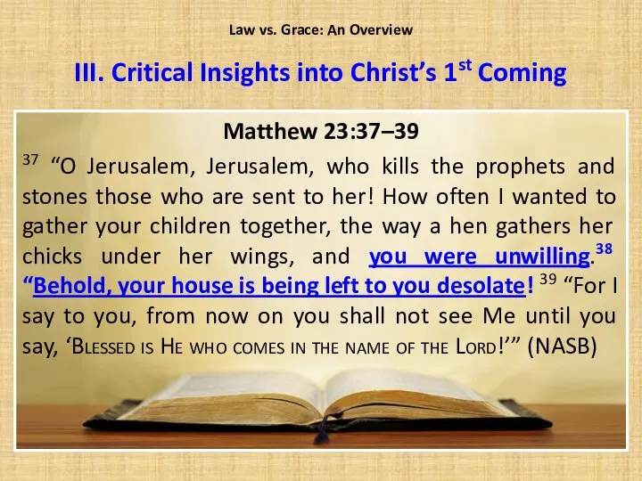 Matthew 23:37–39 37 “O Jerusalem, Jerusalem, who kills the prophets and