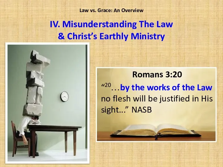 Law vs. Grace: An Overview Romans 3:20 “20…by the works of