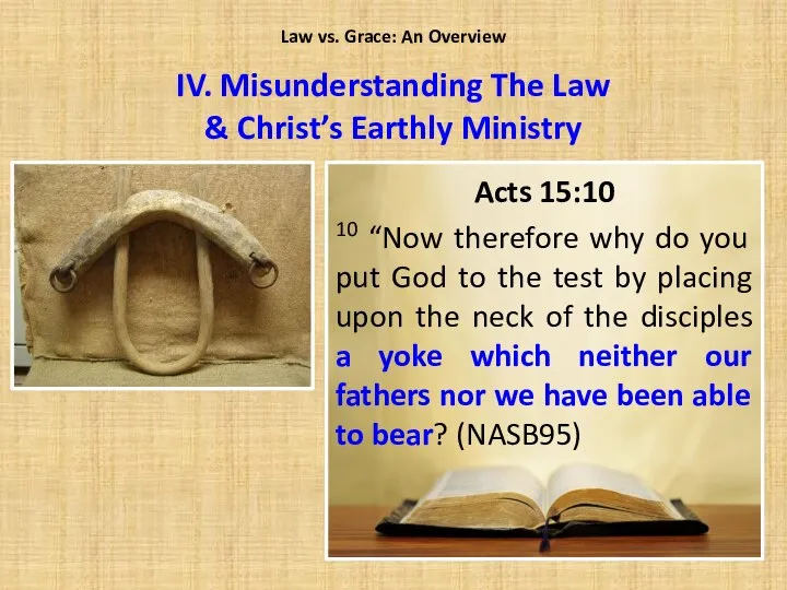 Law vs. Grace: An Overview Acts 15:10 10 “Now therefore why