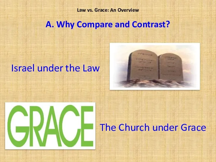 Israel under the Law Law vs. Grace: An Overview The Church