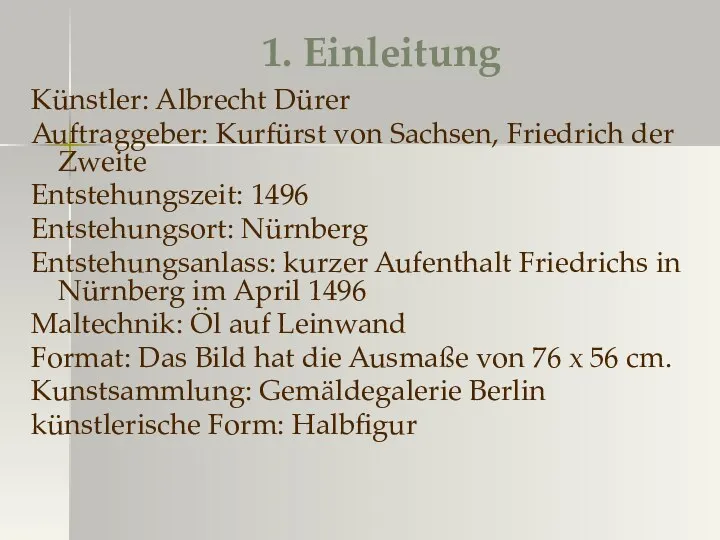 Künstler: Albrecht Dürer Auftraggeber: Kurfürst von Sachsen, Friedrich der Zweite Entstehungszeit: