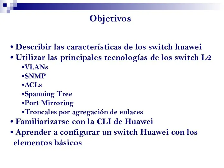 Objetivos Describir las características de los switch huawei Utilizar las principales