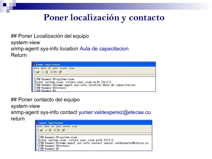 Poner localización y contacto ## Poner Localización del equipo system-view snmp-agent