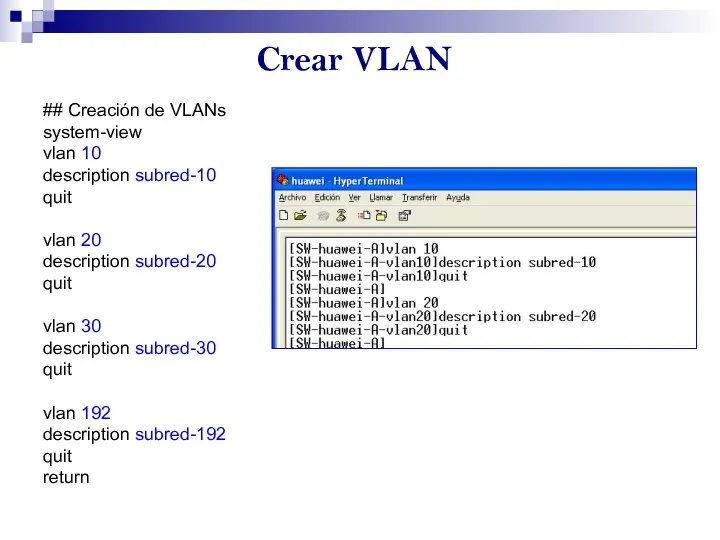 Crear VLAN ## Creación de VLANs system-view vlan 10 description subred-10