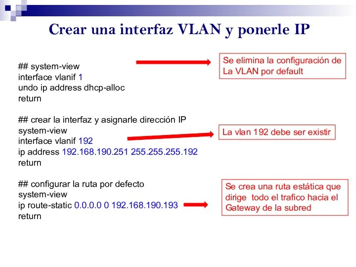 Crear una interfaz VLAN y ponerle IP ## system-view interface vlanif