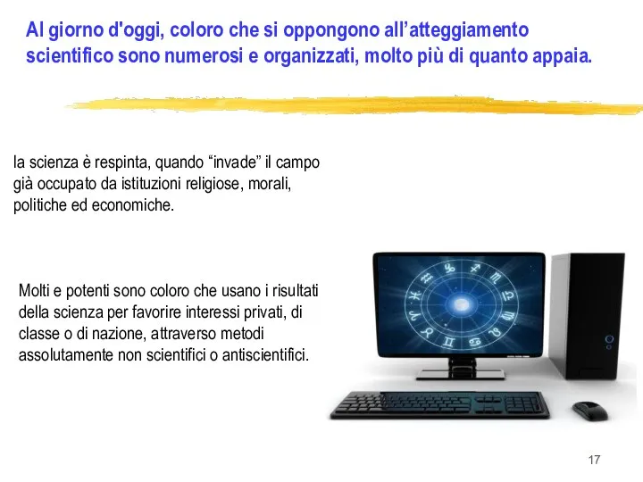 Al giorno d'oggi, coloro che si oppongono all’atteggiamento scientifico sono numerosi