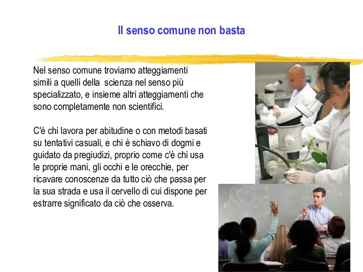 Nel senso comune troviamo atteggiamenti simili a quelli della scienza nel