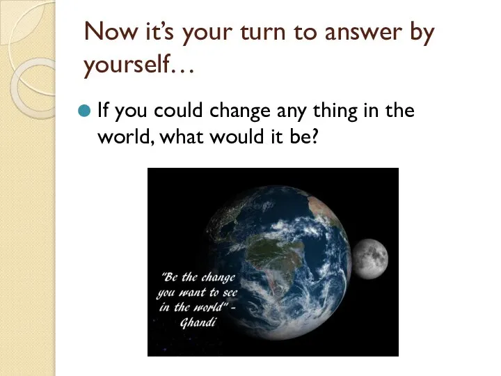 If you could change any thing in the world, what would