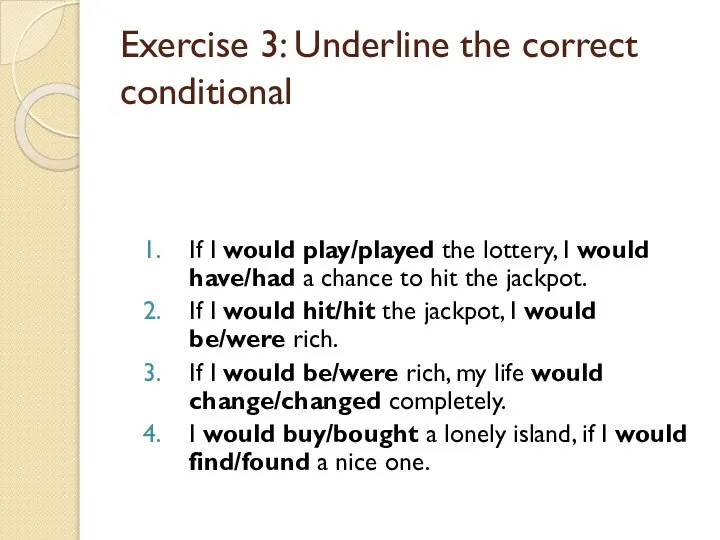 Exercise 3: Underline the correct conditional If I would play/played the