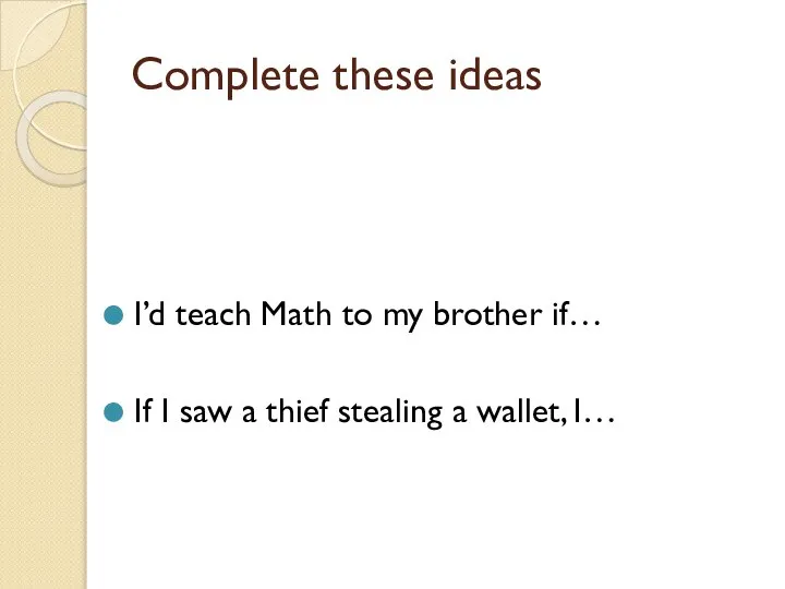 Complete these ideas I’d teach Math to my brother if… If