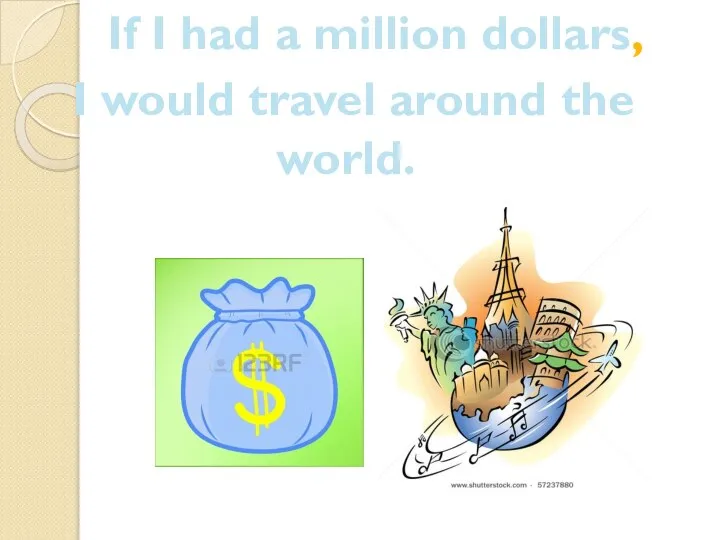 If I had a million dollars, I would travel around the world.