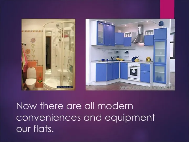 Now there are all modern conveniences and equipment our flats.