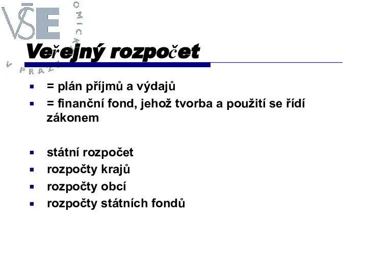 Veřejný rozpočet = plán příjmů a výdajů = finanční fond, jehož