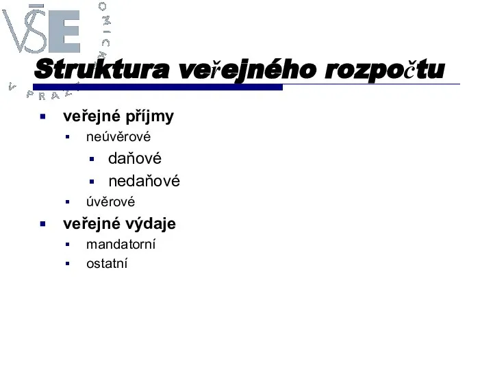 Struktura veřejného rozpočtu veřejné příjmy neúvěrové daňové nedaňové úvěrové veřejné výdaje mandatorní ostatní