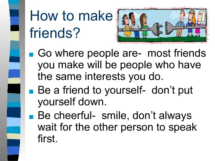 How to make friends? Go where people are- most friends you