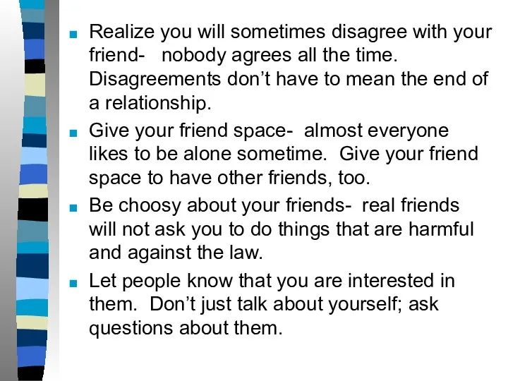 Realize you will sometimes disagree with your friend- nobody agrees all