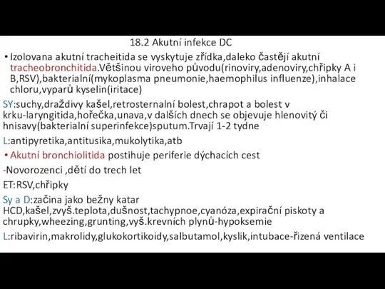 18.2 Akutní infekce DC Izolovana akutní tracheitida se vyskytuje zřídka,daleko častějí