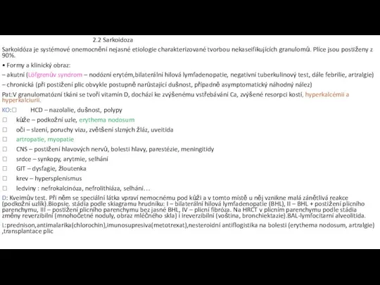 2.2 Sarkoidoza Sarkoidóza je systémové onemocnění nejasné etiologie charakterizované tvorbou nekaseifikujících