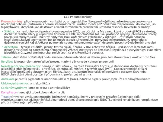 13.3 Pneumokoniozy Pneumokoniózy: plicní onemocnění vznikající po anorganického fibrogenního(silikóza,azbestóza,pneumokonioza uhlokopu) nebo