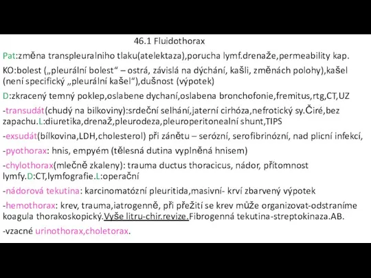 46.1 Fluidothorax Pat:změna transpleuralniho tlaku(atelektaza),porucha lymf.drenaže,permeability kap. KO:bolest („pleurální bolest“ –