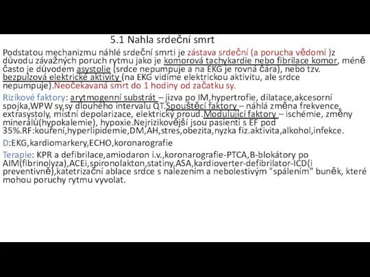 5.1 Nahla srdeční smrt Podstatou mechanizmu náhlé srdeční smrti je zástava