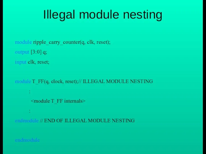 Illegal module nesting module ripple_carry_counter(q, clk, reset); output [3:0] q; input