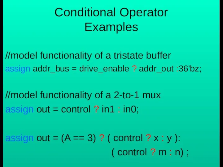 Conditional Operator Examples //model functionality of a tristate buffer assign addr_bus