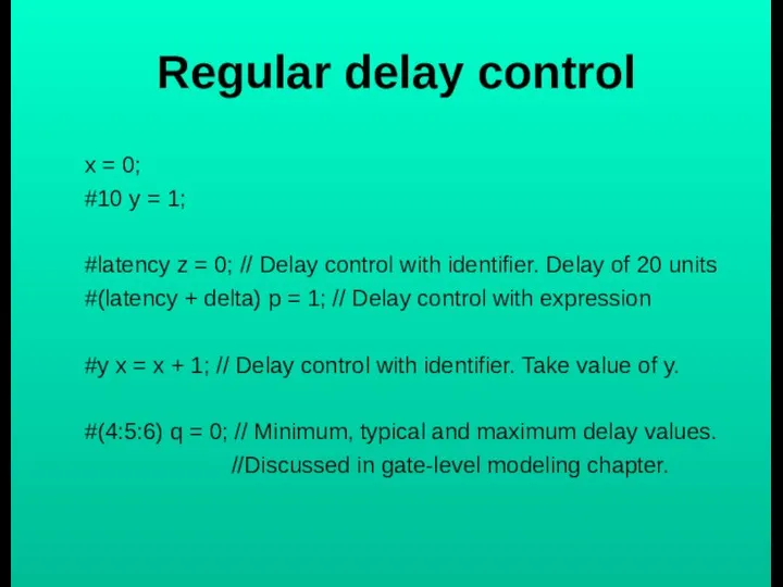 Regular delay control x = 0; #10 y = 1; #latency