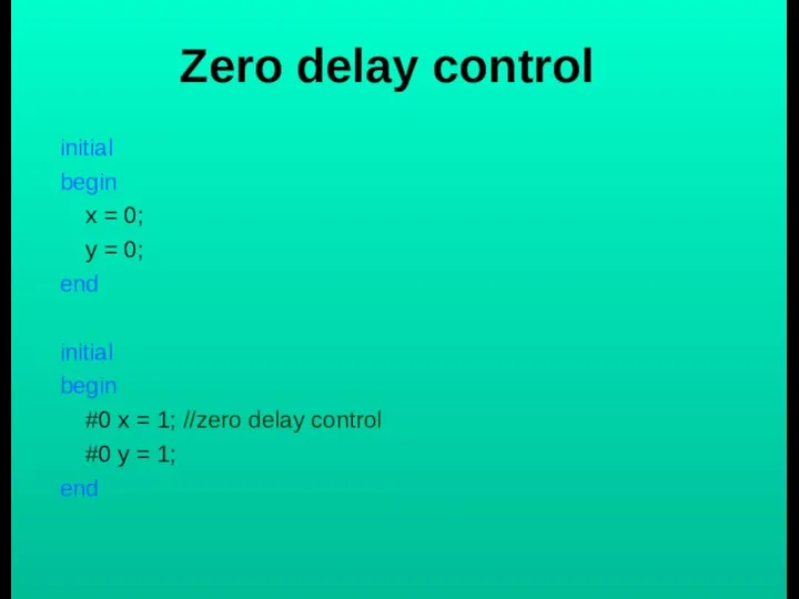 Zero delay control initial begin x = 0; y = 0;