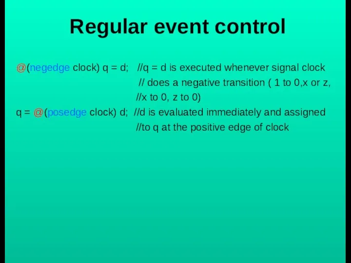 Regular event control @(negedge clock) q = d; //q = d