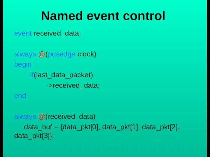 Named event control event received_data; always @(posedge clock) begin if(last_data_packet) ->received_data;