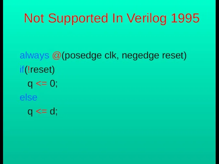 Not Supported In Verilog 1995 always @(posedge clk, negedge reset) if(!reset) q else q