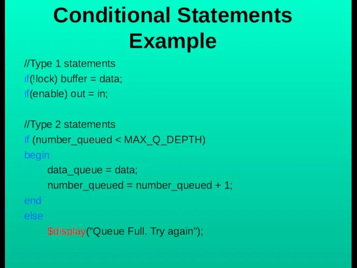 Conditional Statements Example //Type 1 statements if(!lock) buffer = data; if(enable)