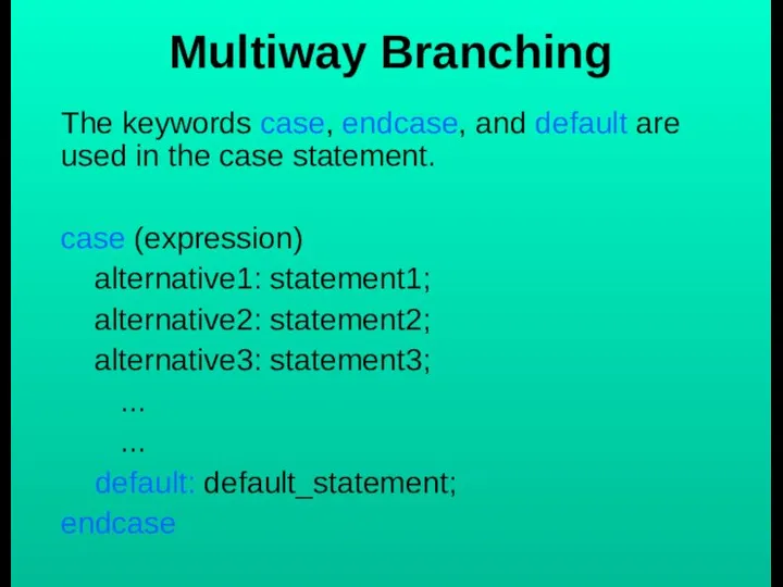 Multiway Branching The keywords case, endcase, and default are used in