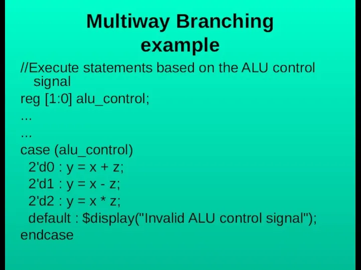 Multiway Branching example //Execute statements based on the ALU control signal