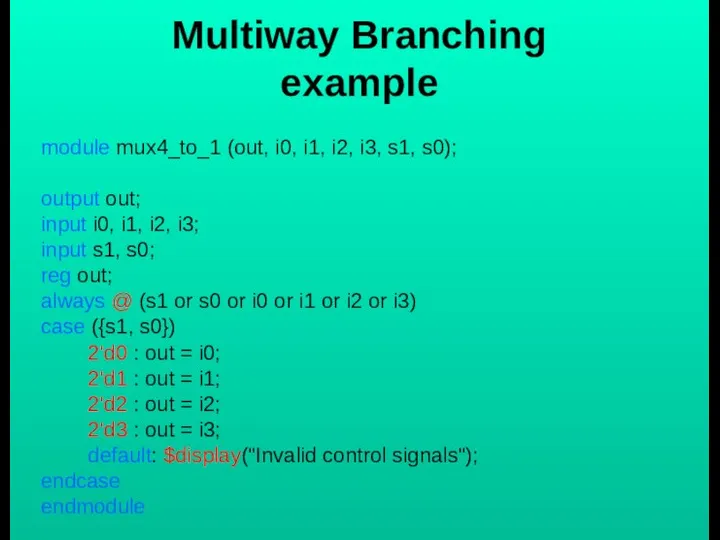 Multiway Branching example module mux4_to_1 (out, i0, i1, i2, i3, s1,