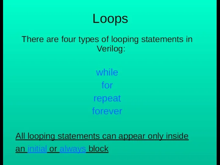 Loops There are four types of looping statements in Verilog: while