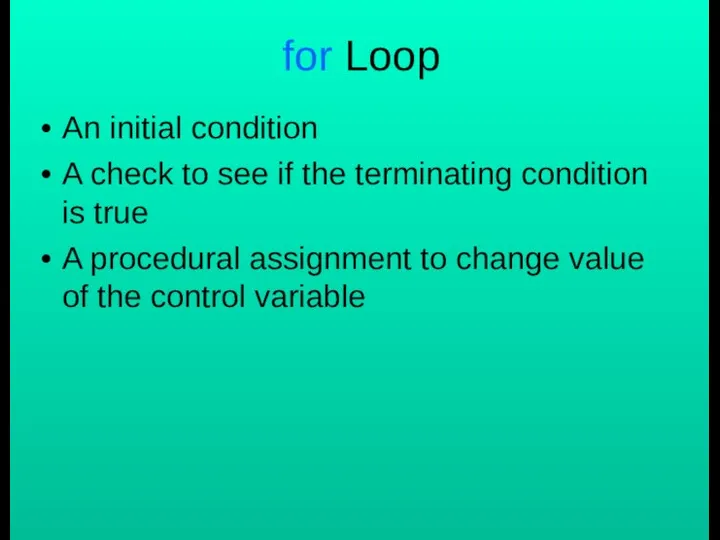 for Loop An initial condition A check to see if the