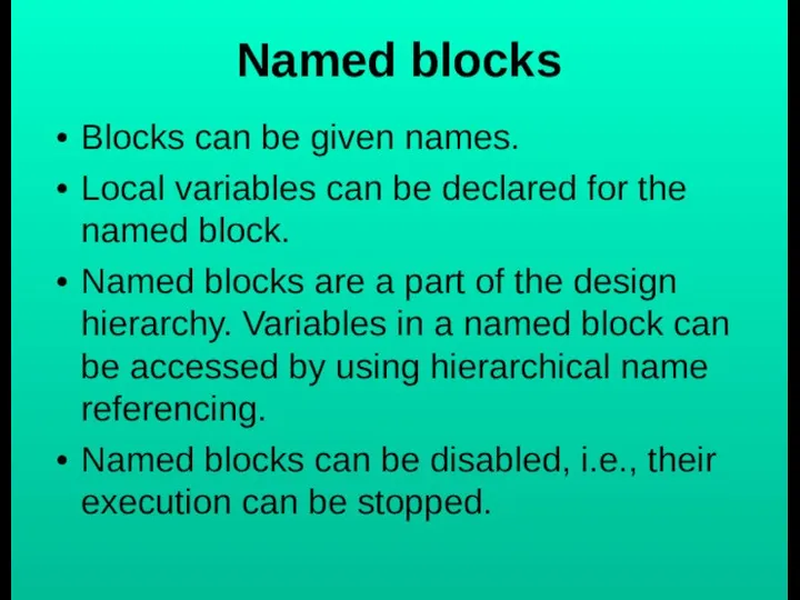 Named blocks Blocks can be given names. Local variables can be