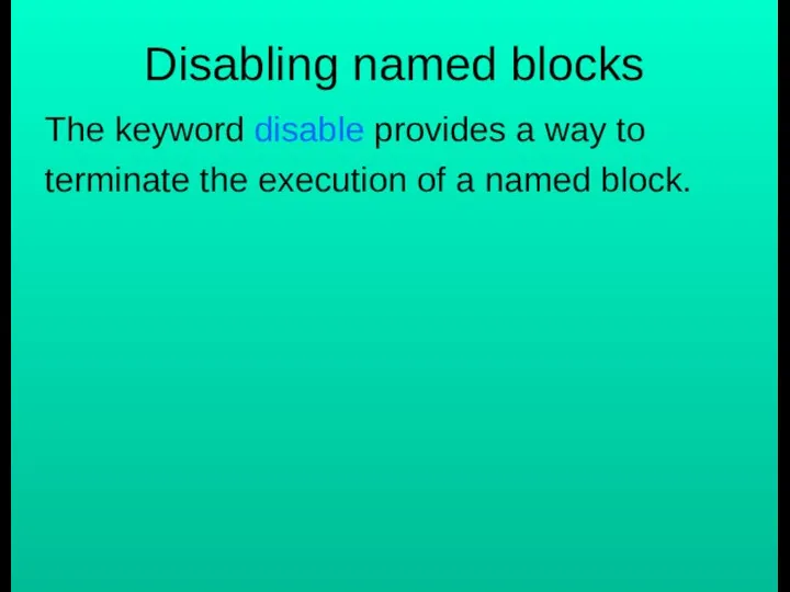 Disabling named blocks The keyword disable provides a way to terminate