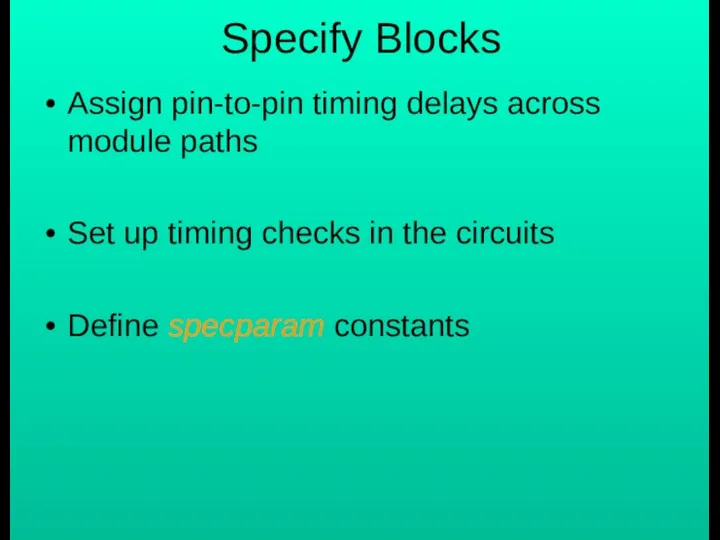 Specify Blocks Assign pin-to-pin timing delays across module paths Set up