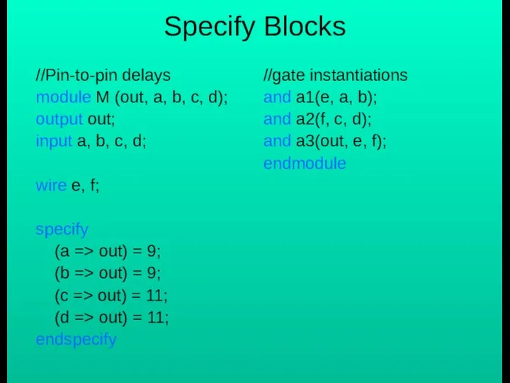 Specify Blocks //Pin-to-pin delays module M (out, a, b, c, d);