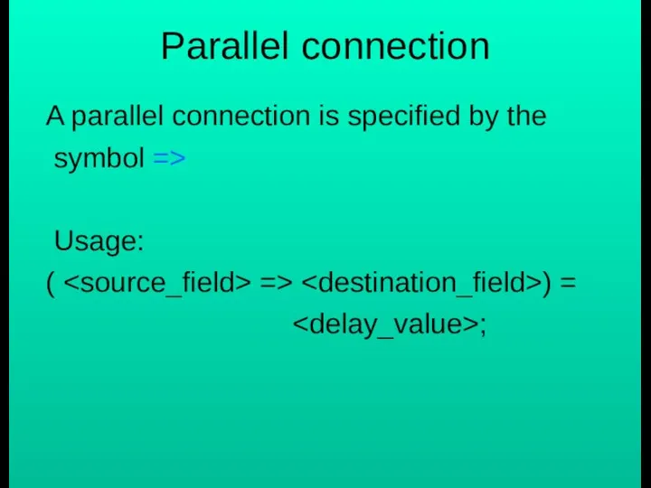 Parallel connection A parallel connection is specified by the symbol =>