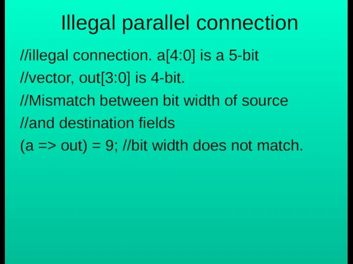 Illegal parallel connection //illegal connection. a[4:0] is a 5-bit //vector, out[3:0]