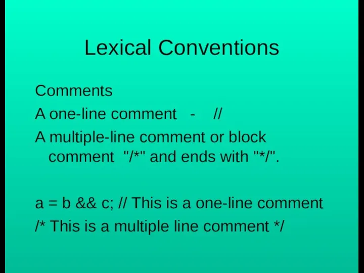 Lexical Conventions Comments A one-line comment - // A multiple-line comment