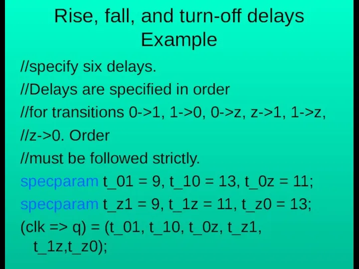 Rise, fall, and turn-off delays Example //specify six delays. //Delays are