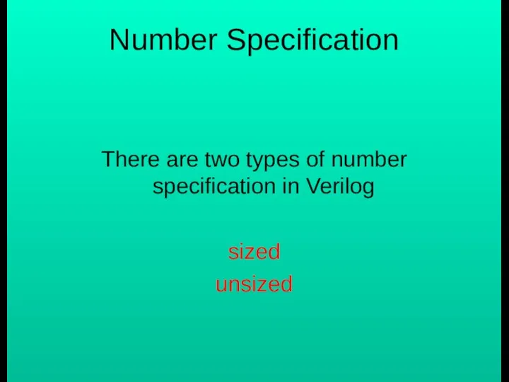 Number Specification There are two types of number specification in Verilog sized unsized