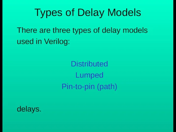 Types of Delay Models There are three types of delay models