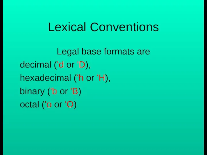 Lexical Conventions Legal base formats are decimal ('d or 'D), hexadecimal