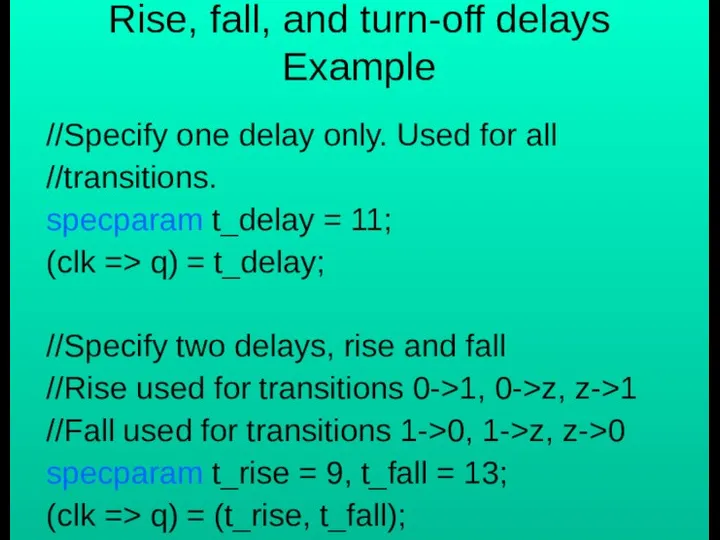 Rise, fall, and turn-off delays Example //Specify one delay only. Used